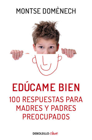 EDÚCAME BIEN. 100 RESPUESTAS PARA MADRES Y PADRES PREOCUPADOS