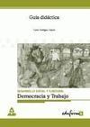 GUÍA DIDÁCTICA DEMOCRACIA Y TRABAJO EDUCACIÓN SECUNDARIA PARA ADULTOS (ESA)