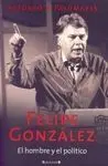 Felipe González, el Hombre y el Político