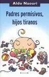Padres Permisivos, Hijos Tiranos