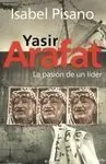 Yasir Arafat. La Pasión de un Líder