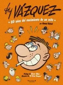 By Vázquez. 80 Años del Nacimiento de un Mito