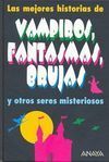 LAS MEJORES HISTORIAS DE VAMPIROS, FANTASMAS, BRUJAS Y OTROS SERES MISTERIOSOS