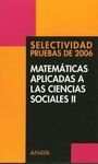 MATEMÁTICAS APLICADAS A LAS CIENCIAS SOCIALES II. SELECTIVIDAD PRUEBAS DEL 2006