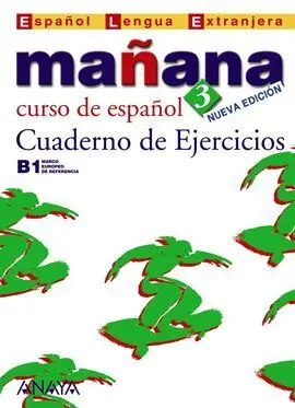 Mañana 3 B1. Nivel Avanzado. Cuaderno de Ejercicios. Curso de Español