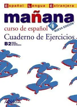 Mañana 4 B2. Nivel Superior. Cuaderno de Ejercicios. Curso de Español