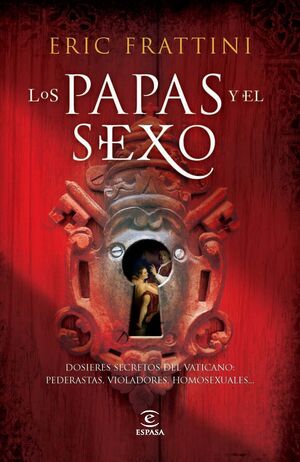 LOS PAPAS Y EL SEXO. DOSSIERES SECRETOS DEL VATICANO  PEDERASTAS, VIOLADORES, HO