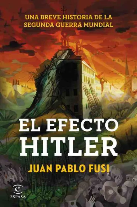 El Efecto Hitler : una Breve Historia de la Segunda Guerra Mundial