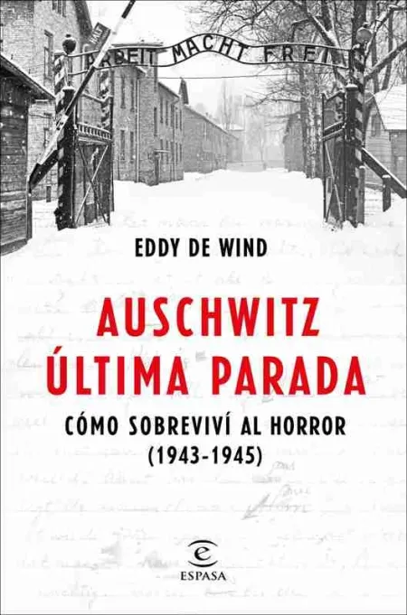 Auschwitz, Última Parada Cómo Sobreviví Al Horror 1943-1945