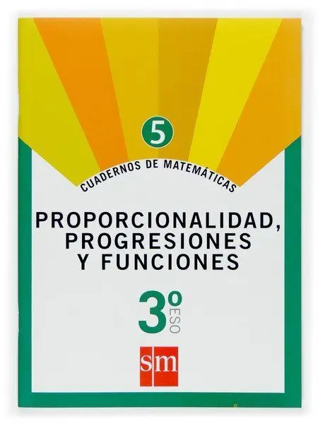 Cuaderno 5 de Matemáticas. 3 eso. Proporcionalidad, Progresiones y Funciones
