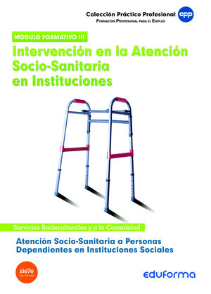 ATENCIÓN SOCIO-SANITARIA A PERSONAS DEPENDIENTES EN INSTITUCIONES SOCIALES. INTERVENCIÓN EN LA ATENC