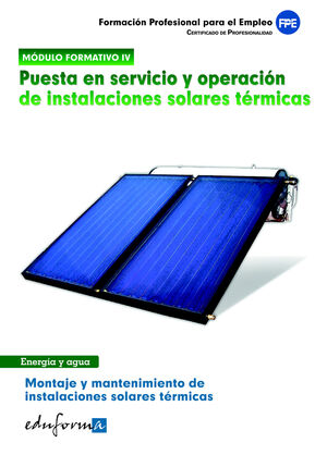 PUESTA EN SERVICIO Y OPERACIÓN DE INSTALACIONES SOLARES TÉRMICAS. MONTAJE Y MANTENIMIENTO DE INSTALA