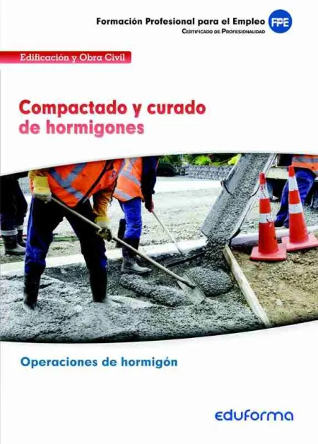 Ufo201: Compactado y Curado de Hormigones. Certificado de Profesionalidad Operac