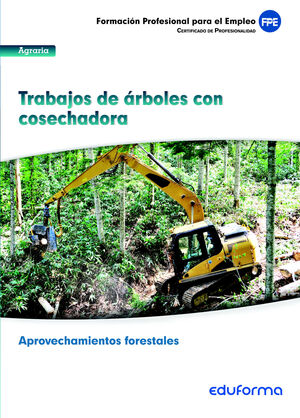 UF0270. TRABAJO DE ÁRBOLES CON COSECHADORA. CERTIFICADO DE PROFESIONALIDAD APROV