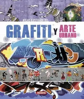 Grafiti y Arte Urbano. (Atlas Ilustrado)
