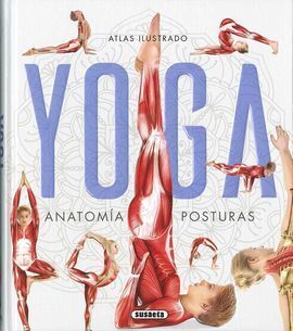 ATLAS ILUSTRADO YOGA. ANATOM­A, POSTURAS