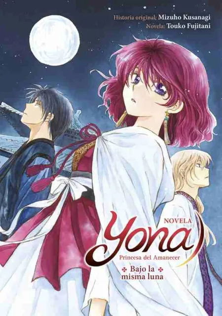 Yona Princesa del Amaneces: Bajo la Misma Luna (Novela)