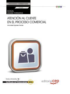 MANUAL ATENCIÓN AL CLIENTE EN EL PROCESO COMERCIAL (UF0349:TRANSVERSAL). CERTIFI