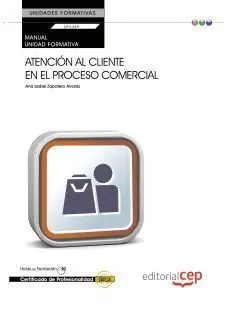 Manual Atención Al Cliente en el Proceso Comercial (Uf0349:Transversal). Certifi
