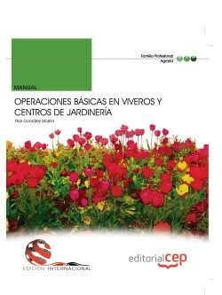 MANUAL. OPERACIONES BÁSICAS EN VIVEROS Y CENTROS DE JARDINERÍA (EDICIÓN INTERNAC