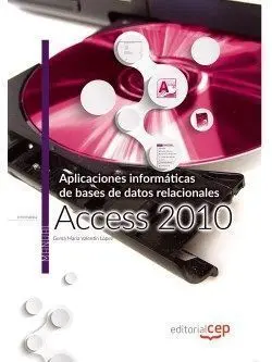 Aplicaciones Informáticas de Bases de Datos Relacionales: Access 2010. Manual te
