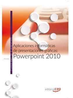 APLICACIONES INFORMÁTICAS DE PRESENTACIONES GRÁFICAS: POWERPOINT 2010. CUADERNO