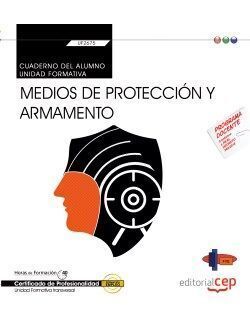 CUADERNO DEL ALUMNO. MEDIOS DE PROTECCIÓN Y ARMAMENTO (TRANSVERSAL: UF2675). CER