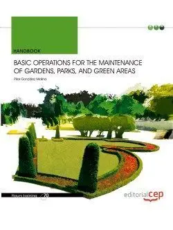 Basic Operations For The Maintenance Of Gardens, Parks, And Green Areas. Handboo