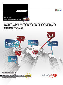 MANUAL. INGLÉS ORAL Y ESCRITO EN EL COMERCIO INTERNACIONAL (TRANSVERSAL: UF1764)
