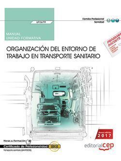MANUAL. ORGANIZACIÓN DEL ENTORNO DE TRABAJO EN TRANSPORTE SANITARIO (UF0679). CE