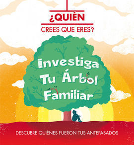 QUIÉN CREES QUE ERES? INVESTIGA TU ÁRBOL FAMILIAR