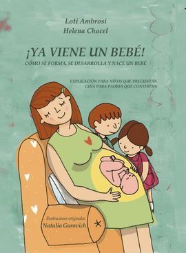 ¡YA VIENE UN BEBÉ! CÓMO SE FORMA, SE DESARROLLA Y NACE UN BEBÉ. EXPLICACIÓN PARA