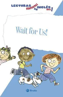 Wait For Us! Lecturas Graduadas en Inglés, Nivel 1