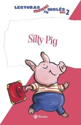 Silly Pig. Lecturas Graduadas Inglés, Nivel 2