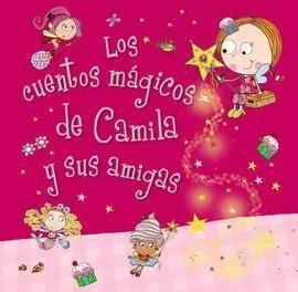 Camila, el Hada de los Cupcakes. Los Cuentos Mágicos de Camila y Sus Amigas