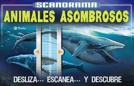 Scanorama. Animales Asombrosos