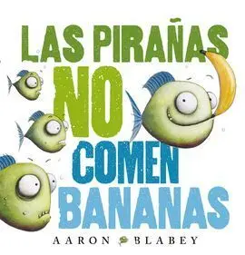 Las Pirañas no Comen Bananas