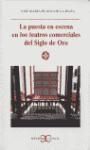 LA PUESTA EN ESCENA EN LOS TEATROS COMERCIALES DEL SIGLO DE ORO