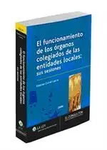 El Funcionamiento de los Órganos Colegiados de las Entidades Locales: Sus Sesiones