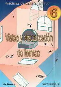 Vistas y Visualización Formas Prácticas. Dibujo Técnico
