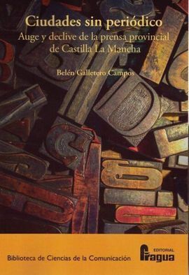 CIUDADES SIN PERIÓDICO. AUGE Y DECLIVE DE LA PRENSA PROVINCIAL DE CASTILLA LA MA