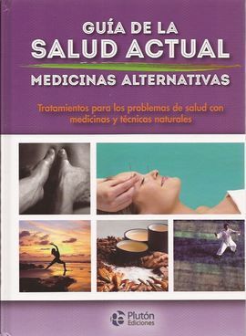 GUIA DE LA SALUD ACTUAL:MEDICINAS ALTERNATIVAS