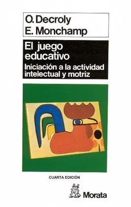 El Juego Educativo. Iniciación a la Actividad Intelectual Motriz