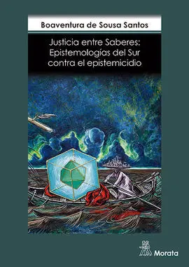 Justicia entre Saberes. Epistemologias del Sur Contra el Epistemi