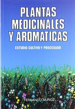 PLANTAS MEDICINALES Y AROMÁTICAS. ESTUDIO, CULTIVO