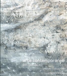 ARTE CONTEMPORÁNEO EN PALACIO. PINTURA Y ESCULTURA EN LAS COLECCIONES REALES