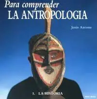 Para Comprender la Antropología, 1-Historia
