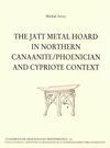 THE JATT METAL HOARD IN NORTHERN CANAANITE / PHOENICIAN AND CYPRIOTE CONTENXT
