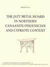 THE JATT METAL HOARD IN NORTHERN CANAANITE / PHOENICIAN AND CYPRIOTE CONTENXT