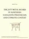 The Jatt Metal Hoard In Northern Canaanite / Phoenician And Cypriote Contenxt